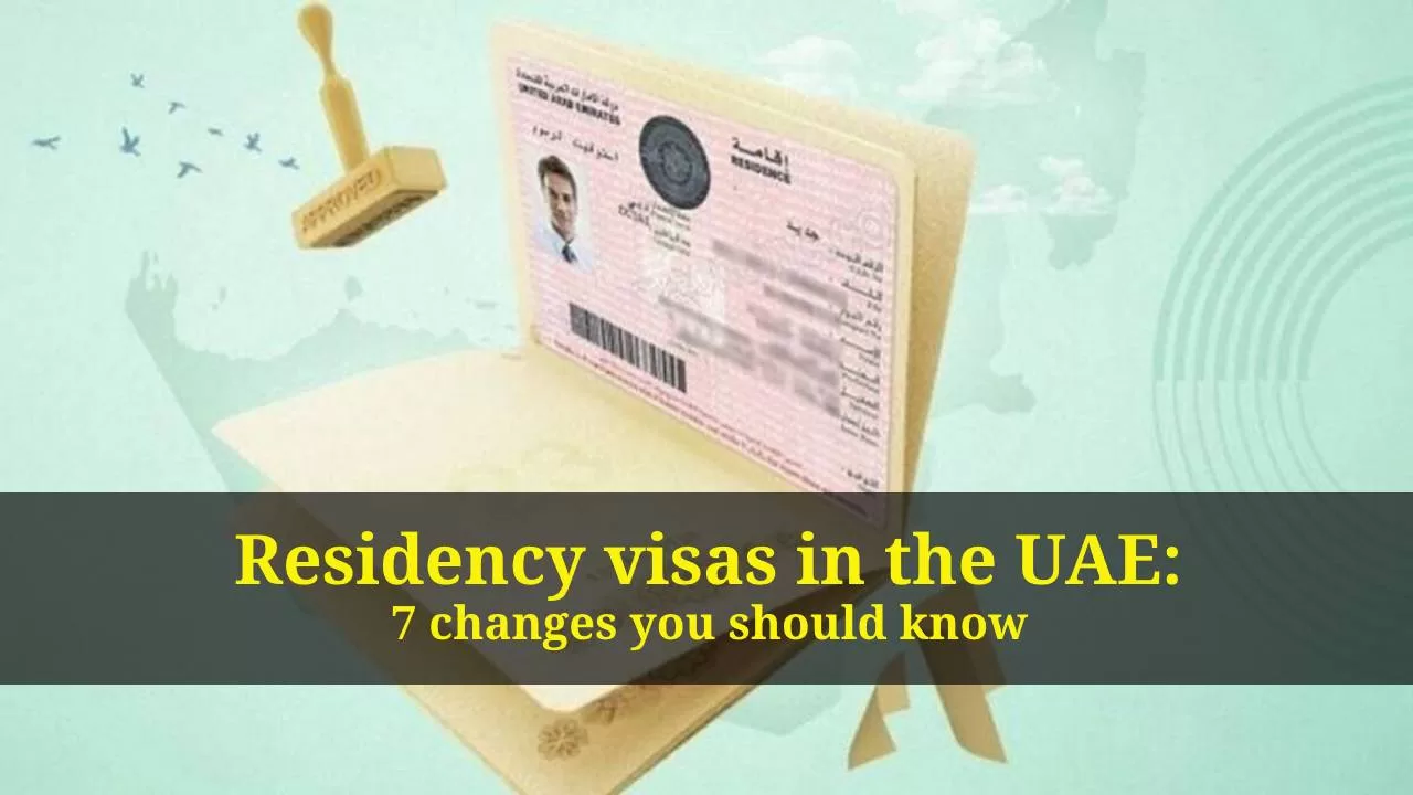 Residency visas in the UAE: 7 changes you should know